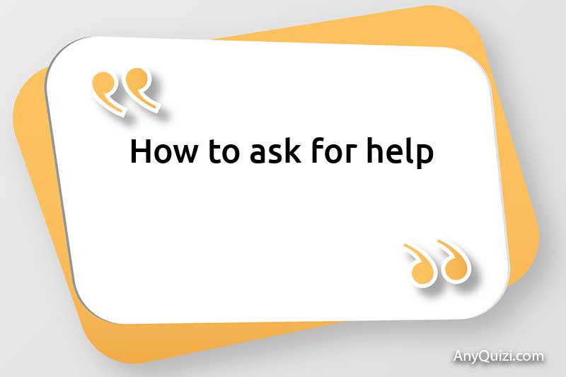  How to ask for help?